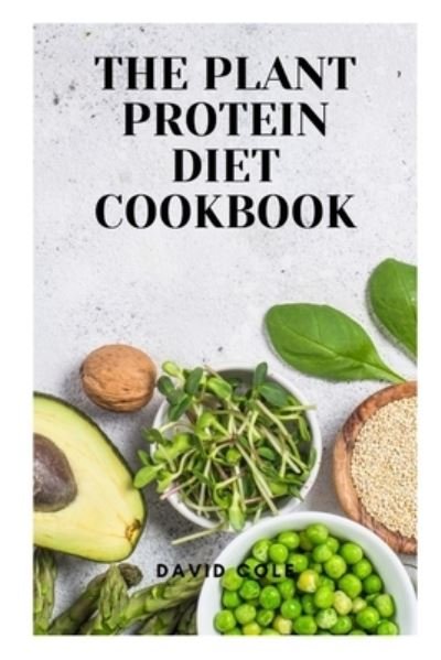 Cover for David Cole · The Plant Protein Diet Cookbook (Paperback Book) (2021)
