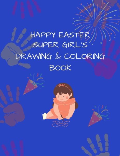 Super Girl's Drawing and Coloring Book: Happy Easter - Ah Publishing House - Kirjat - Independently Published - 9798529613627 - keskiviikko 30. kesäkuuta 2021