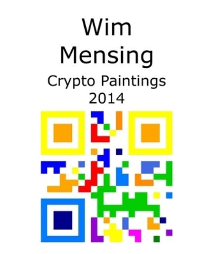 Cover for Wim Mensing · Wim Mensing Crypto Paintings 2014 (Paperback Book) (2021)