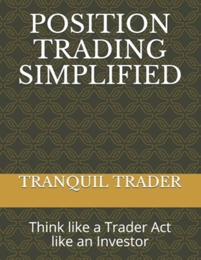 Position Trading Simplified: Think like a Trader Act like an Investor - Tranquil Trader - Libros - Independently Published - 9798544546627 - 27 de julio de 2021