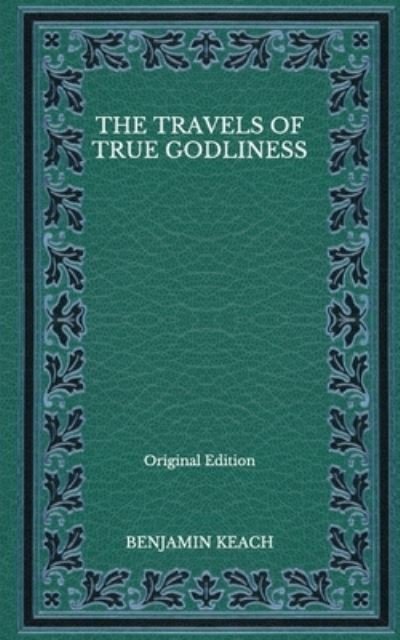 Cover for Benjamin Keach · The Travels of True Godliness - Original Edition (Paperback Book) (2020)