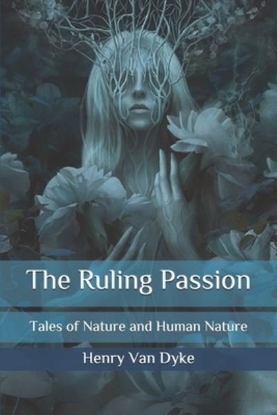 Cover for Henry Van Dyke · The Ruling Passion: Tales of Nature and Human Nature (Paperback Book) (2020)