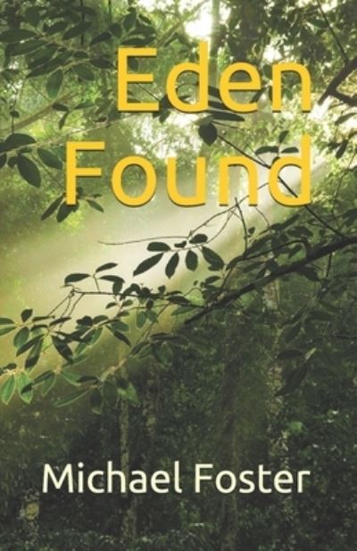 Eden Found - Michael Foster - Books - Independently Published - 9798595403627 - January 18, 2021