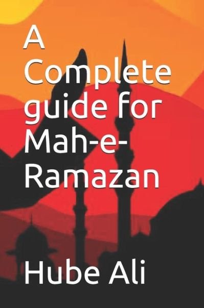 Cover for Hube Ali · A Complete guide for Mah-e-Ramazan (Paperback Bog) (2020)