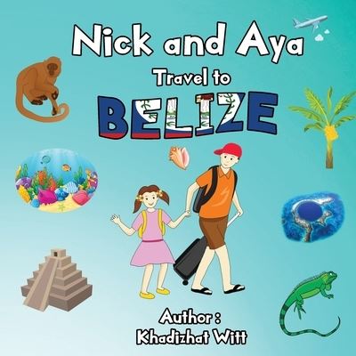 Cover for Khadizhat Witt · Nick and Aya Travel to Belize (Paperback Book) (2020)