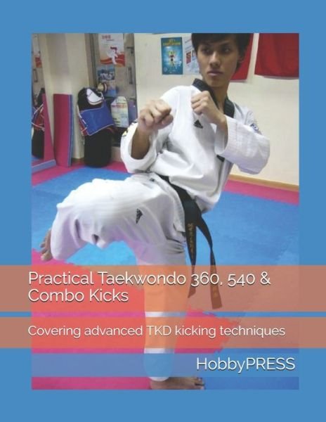 Cover for Chak Tin Yu · Practical Taekwondo 360, 540 &amp; Combo Kicks: Covering advanced TKD kicking techniques (Paperback Bog) (2020)