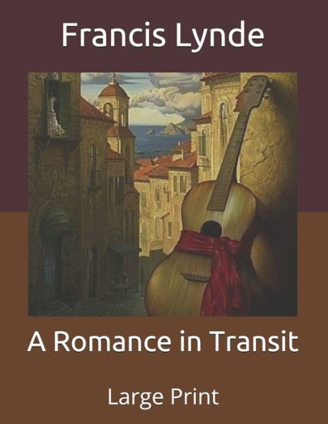 Cover for Francis Lynde · A Romance in Transit: Large Print (Paperback Book) (2020)