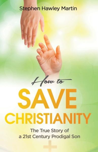 Cover for Stephen Hawley Martin · How to Save Christianity (Paperback Book) (2020)