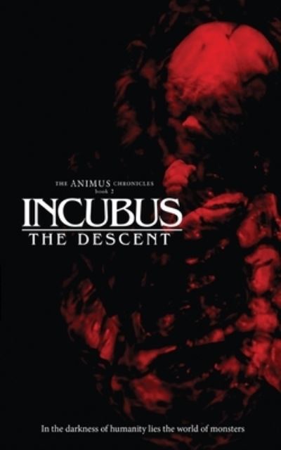 Incubus: The Descent - The Animus Chronicles - Christian Francis - Books - Independently Published - 9798684305627 - September 9, 2020