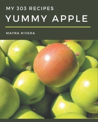 Cover for Mayra Rivera · My 303 Yummy Apple Recipes (Pocketbok) (2020)
