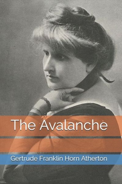 The Avalanche - Gertrude Franklin Horn Atherton - Books - Independently Published - 9798694458627 - February 27, 2021