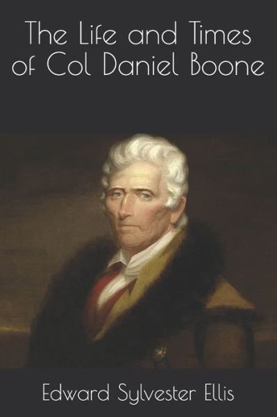Cover for Edward Sylvester Ellis · The Life and Times of Col Daniel Boone (Paperback Book) (2020)