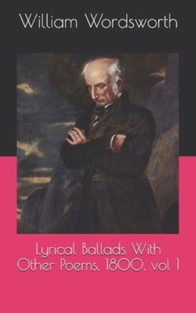 Cover for William Wordsworth · Lyrical Ballads With Other Poems, 1800, vol 1 (Taschenbuch) (2021)