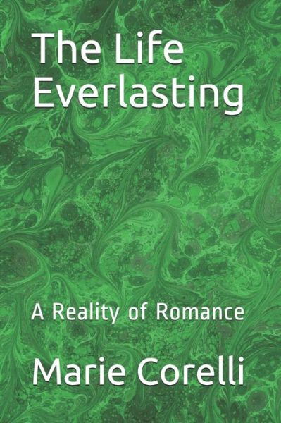 The Life Everlasting: A Reality of Romance - Marie Corelli - Books - Independently Published - 9798724515627 - March 19, 2021