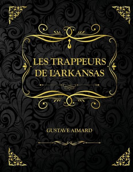 Cover for Gustave Aimard · Le Trappeurs de l'Arkansas: Edition Collector - Gustave Aimard (Paperback Book) (2021)