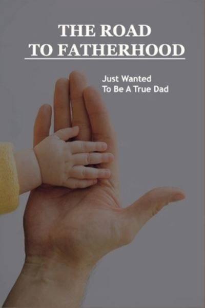 Cover for Sena Charrier · The Road To Fatherhood (Paperback Book) (2021)