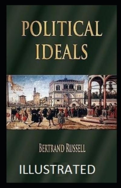 Political Ideals Illustrated - Bertrand Russell - Boeken - Independently Published - 9798733412627 - 5 april 2021