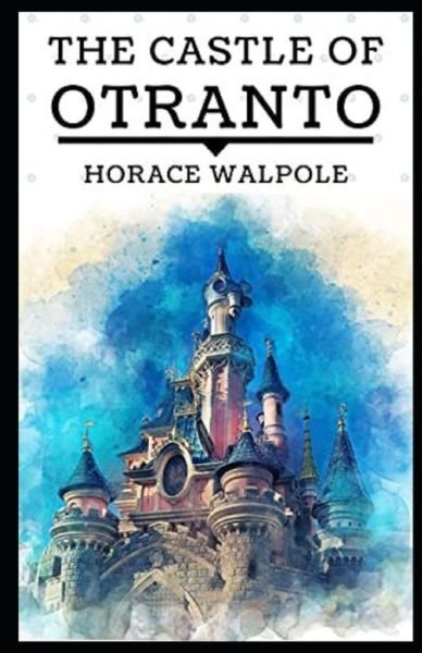 The Castle of Otranto Illustrated - Horace Walpole - Böcker - Independently Published - 9798735843627 - 10 april 2021