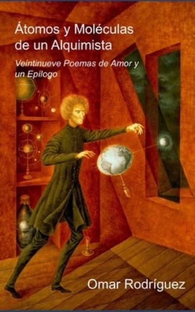 Atomos y Moleculas de un Alquimista: Veintinueve Poemas de Amor y un Epilogo - Omar Rodriguez - Books - Independently Published - 9798742236627 - June 12, 2021