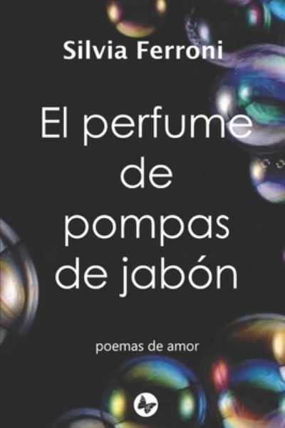 Cover for Silvia Ferroni · El perfume de pompas de jabon: poemas de amor (Paperback Book) (2021)