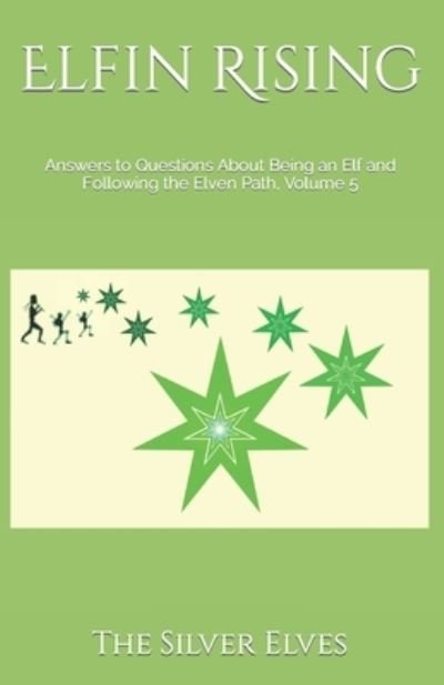 Cover for The Silver Elves · Elfin Rising: Answers to Questions About Being an Elf and Following the Elven Path, Volume 5 (Pocketbok) (2021)