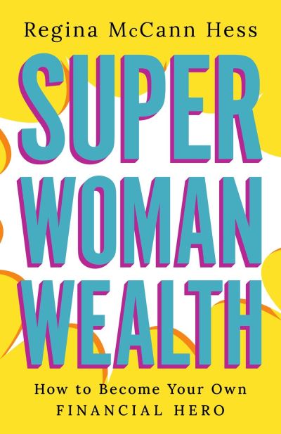 Cover for Regina McCann Hess · Super Woman Wealth: How to Become Your Own Financial Hero (Inbunden Bok) (2024)