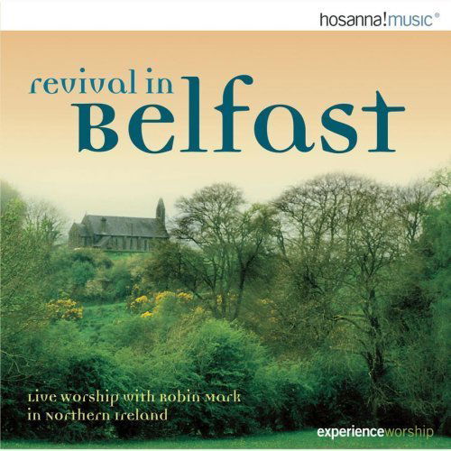 Revival in Belfast-live Worship with Robin Mark - Revival in Belfast - Muziek - KINGSWAY - 0000768140628 - 31 december 2006