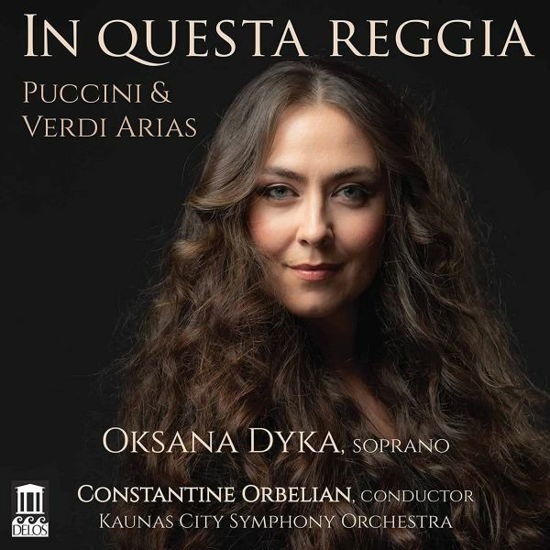 Giacomo Puccini / Giuseppe Verdi: In Questra Reggia - Arias - Dyka / Orbelian - Music - DELOS - 0013491358628 - April 1, 2022