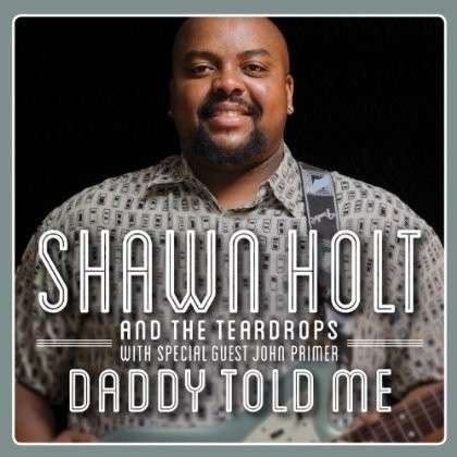 Cover for Holt,shawn &amp; Teardrops · Daddy Told Me (CD) (2013)