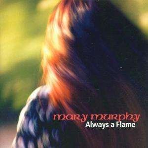 Cover for Mary Murphy  · Alaways A Flame (CD)