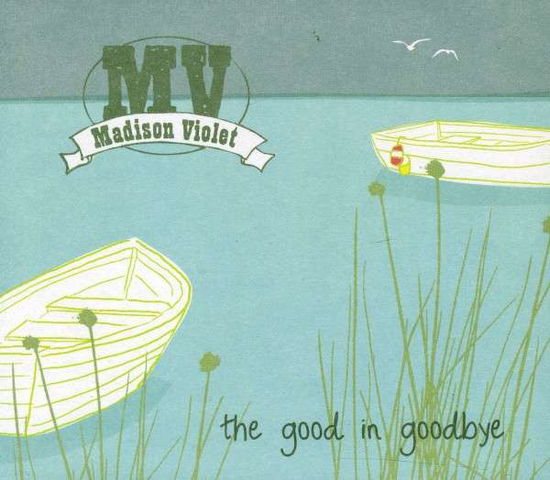 Good in Goodbye - Madison Violet - Musikk - True North - 0620638054628 - 9. januar 2012