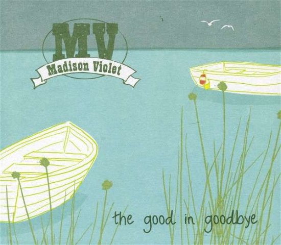 Cover for Madison Violet · Good in Goodbye (CD) (2012)