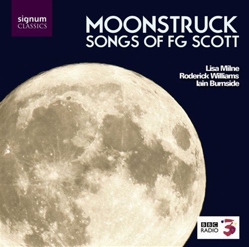 Songs Of Fg Scott Moonstruck - Milne Williams Burnside - Musikk - SIGNUM RECORDS - 0635212009628 - 3. mars 2017