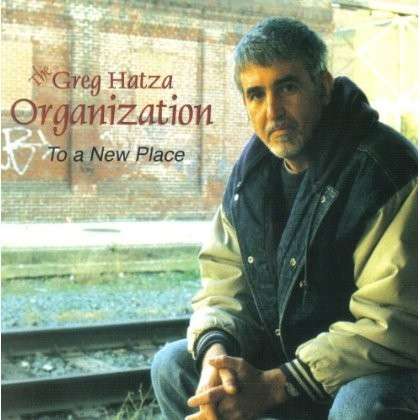 Cover for Greg Hatza · To a New Place (CD) (2013)