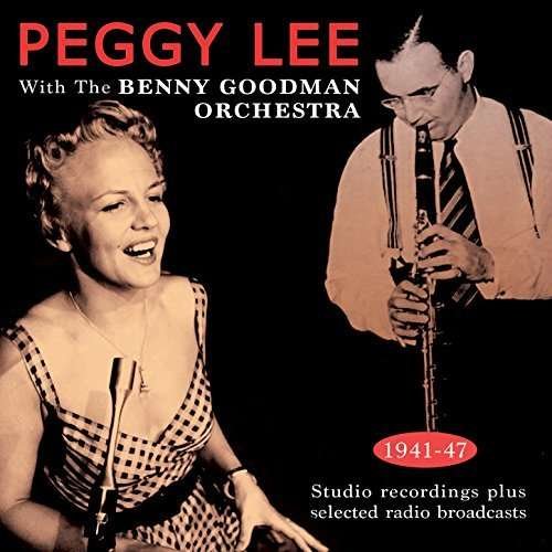 Cover for Peggy Lee with the Benny Goodman Orchestra · Peggy Lee With The Benny Goodman Orchestra 1941-47 (CD) (2017)