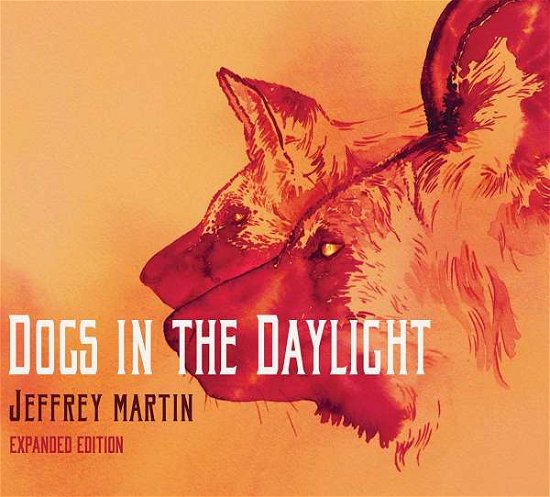 Cover for Jeffrey Martin · Dogs In The Daylight (CD) [Expanded edition] (2018)