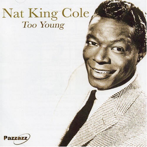 Too Young - Nat King Cole - Musiikki - PAZZAZZ - 0883717004628 - maanantai 29. elokuuta 2005