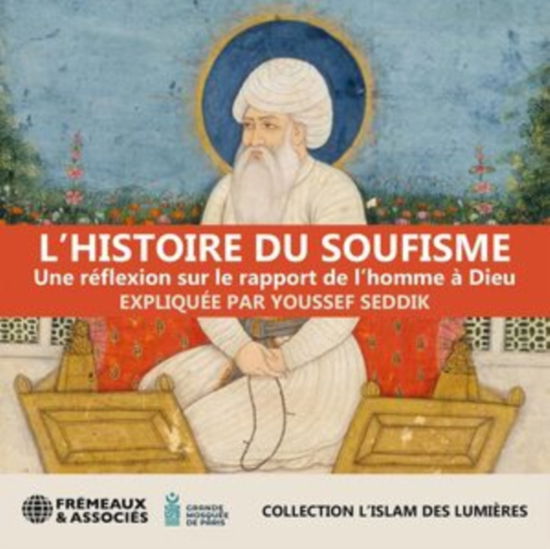 LHistoire Du Soufisme - Une Reflexion Sur Le Rapport De LHomme A Dieu - Expliquee Par Youssef Seddik - Musikk - FREMEAUX & ASSOCIES - 3561302585628 - 1. desember 2023