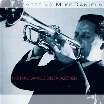 Cover for Mike Daniels Delta Jazzmen &amp; the Mike Daniels Big Band · Remembering Mike Daniels (CD) (2017)