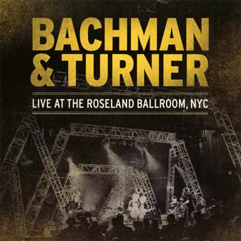 Cover for Bachman &amp; Turner · Live At The Roseland Ballroom Nyc (CD) (2012)