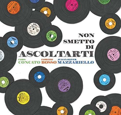 Cover for Concato, Fabio / Fabrizio Bosso / Julian Oliver Mazzarielo · Non Smetto Di Ascoltarti (CD) (2016)