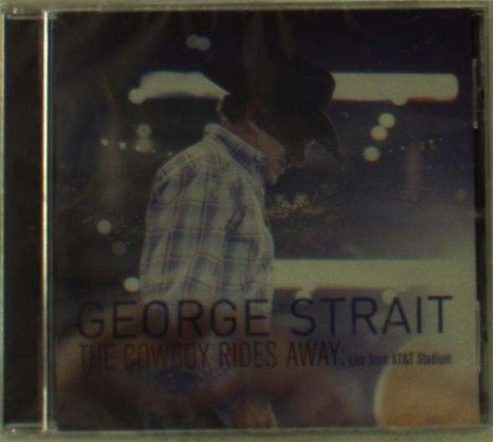 Cover for George Strait · The Cowboy Rides Away Live From At&amp;t (CD) (2014)