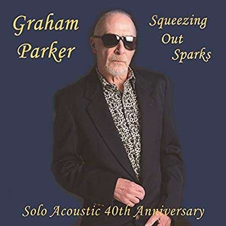 Squeezing Out Sparks - Solo Acoustic 40th Anniversary - Graham Parker - Musik - 100% RECORDS - 5060204803628 - 19. april 2019
