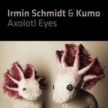 Cover for Irmin Schmidt &amp; Kumo · Axolotl Eyes (CD) (2021)