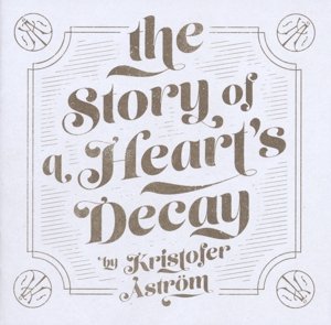 Cover for Kristofer Astrom · The Story Of A HeartS Decay (CD) (2018)