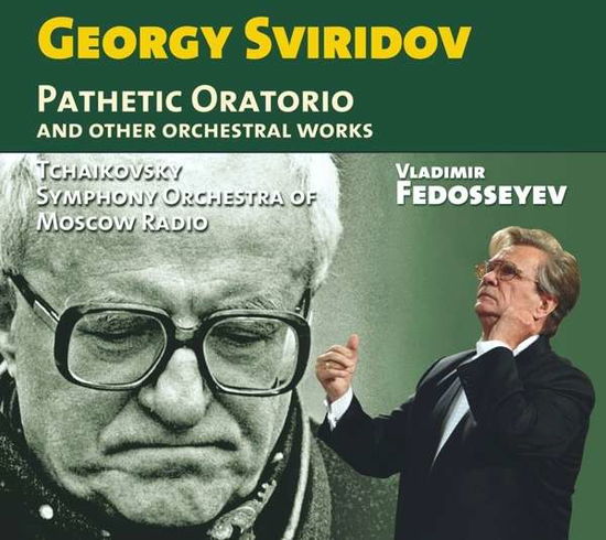 Cover for Sviridov / Tchaikovsky Symphony Orchestra of Mosco · Pathetic Oratorio &amp; Other Orchestral Works (CD) (2015)