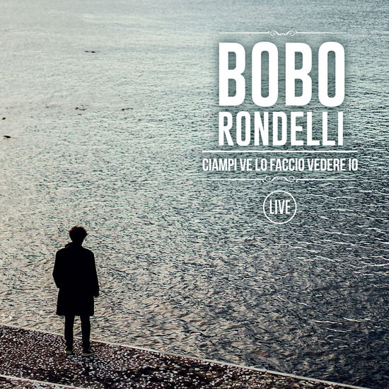 Cover for Bobo Rondelli · Ciampi Ve Lo Faccio Vedere Io Live (CD) [Digipak] (2023)