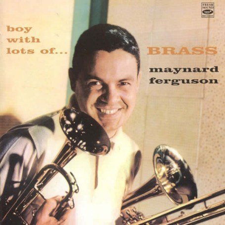 Boy With Lots Of Brass - Maynard Ferguson - Musik - FRESH SOUND - 8427328604628 - 19. januar 2012