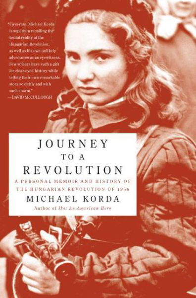 Journey to a Revolution: A Personal Memoir and History of the Hungarian Revolution of 1956 - Michael Korda - Książki - HarperCollins Publishers Inc - 9780060772628 - 21 sierpnia 2007