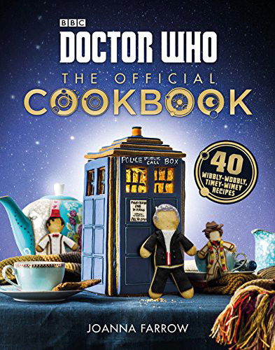 Doctor Who: The Official Cookbook: 40 Wibbly-Wobbly Timey-Wimey Recipes - Joanna Farrow - Książki - HarperCollins - 9780062455628 - 30 sierpnia 2016